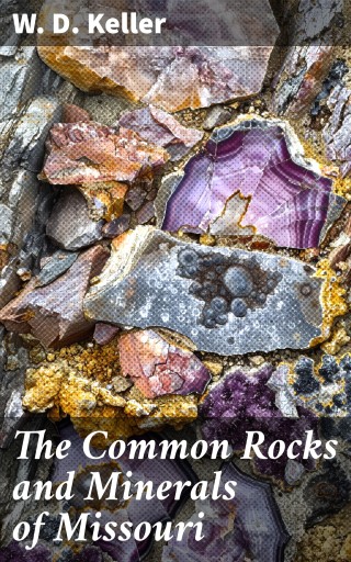 The Common Rocks and Minerals of Missouri