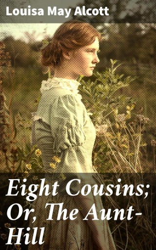 Eight Cousins; Or, The Aunt-Hill