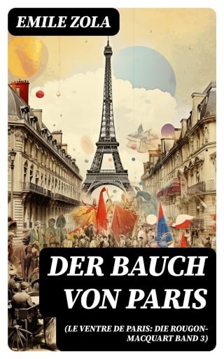 Der Bauch von Paris (Le Ventre de Paris: Die Rougon-Macquart Band 3)