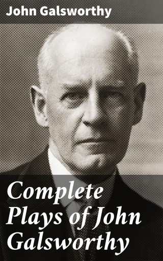 Complete Plays of John Galsworthy