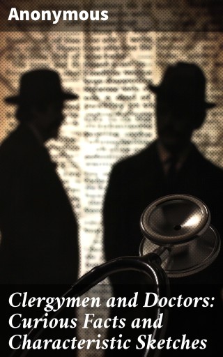 Clergymen and Doctors: Curious Facts and Characteristic Sketches