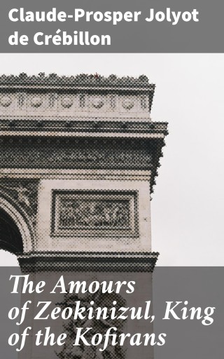Portada del libro «The Amours of Zeokinizul, King of the Kofirans», de Claude-Prosper Jolyot de Crébillon