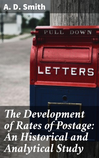 The Development of Rates of Postage: An Historical and Analytical Study