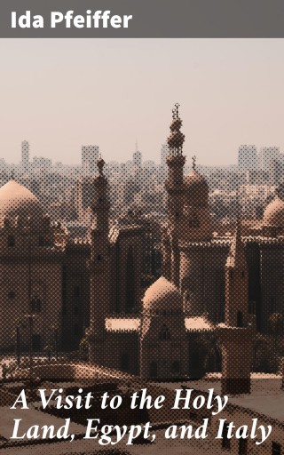 A Visit to the Holy Land, Egypt, and Italy