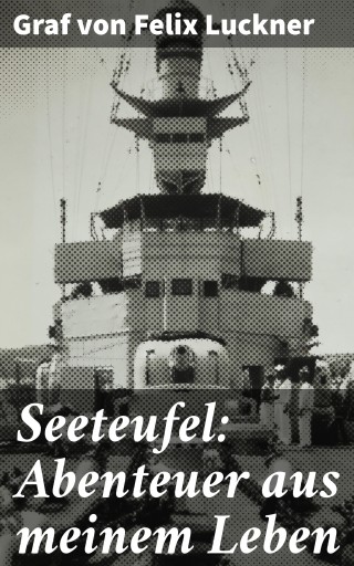 Seeteufel: Abenteuer aus meinem Leben