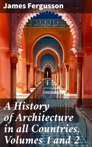 A History of Architecture in all Countries, Volumes 1 and 2