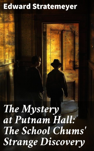 The Mystery at Putnam Hall: The School Chums' Strange Discovery