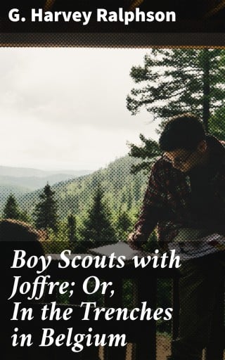 Boy Scouts with Joffre; Or, In the Trenches in Belgium