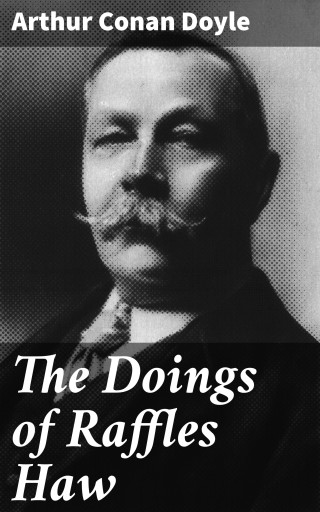 Portada del libro «The Doings of Raffles Haw», de Arthur Conan Doyle