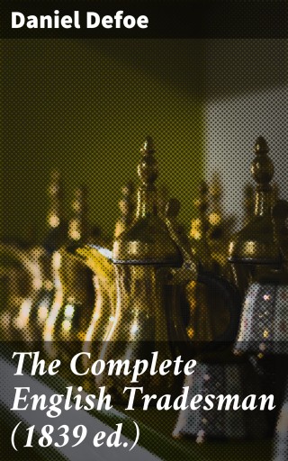 The Complete English Tradesman (1839 ed.)