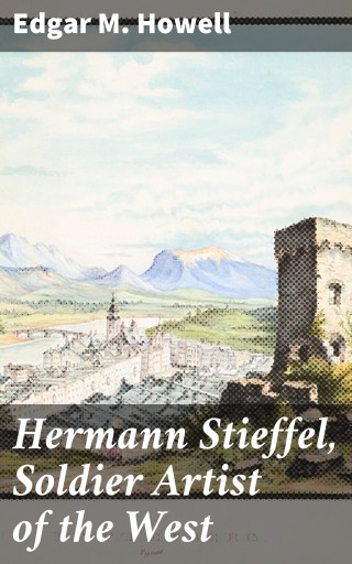 Hermann Stieffel, Soldier Artist of the West