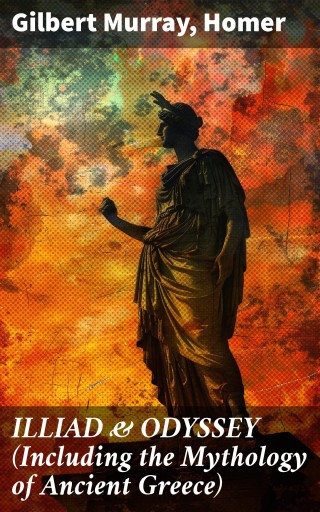 ILLIAD & ODYSSEY (Including the Mythology of Ancient Greece)