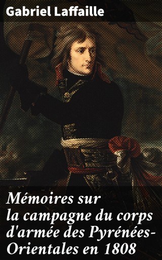 Mémoires sur la campagne du corps d'armée des Pyrénées-Orientales en 1808