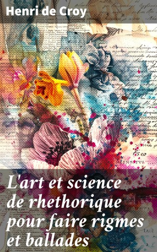 L'art et science de rhethorique pour faire rigmes et ballades