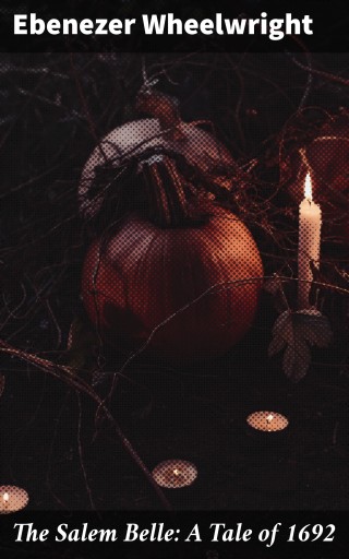Portada del libro «The Salem Belle: A Tale of 1692», de Ebenezer Wheelwright