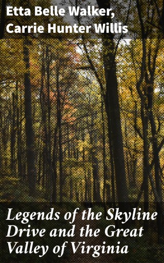 Portada del libro «Legends of the Skyline Drive and the Great Valley of Virginia», de Etta Belle Walker, Carrie Hunter Willis