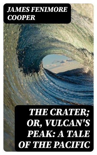 Portada del libro «The Crater; Or, Vulcan's Peak: A Tale of the Pacific», de James Fenimore Cooper