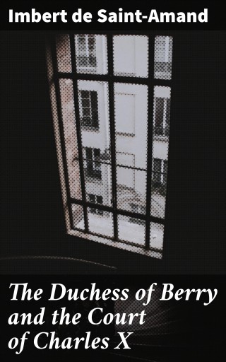 The Duchess of Berry and the Court of Charles X