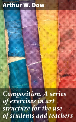 Composition. A series of exercises in art structure for the use of students and teachers