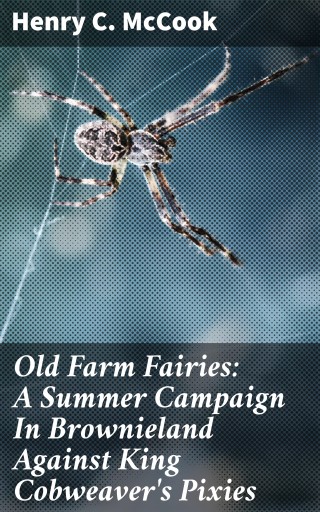 Old Farm Fairies: A Summer Campaign In Brownieland Against King Cobweaver's Pixies