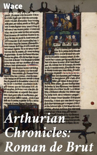 Arthurian Chronicles: Roman de Brut