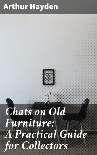 Chats on Old Furniture: A Practical Guide for Collectors