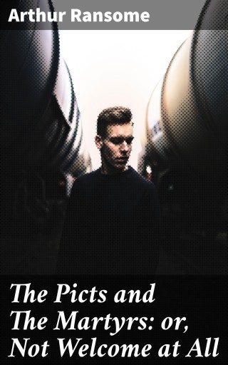 The Picts and The Martyrs: or, Not Welcome at All