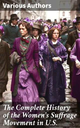 The Complete History of the Women's Suffrage Movement in U.S.