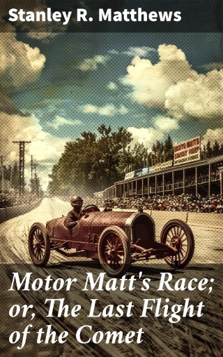 Motor Matt's Race; or, The Last Flight of the Comet