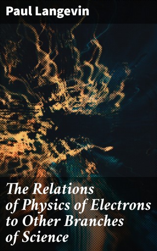 The Relations of Physics of Electrons to Other Branches of Science