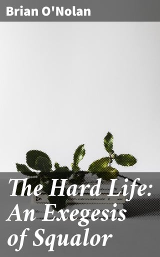 The Hard Life: An Exegesis of Squalor