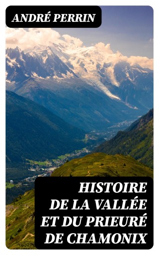 Histoire de la vallée et du prieuré de Chamonix