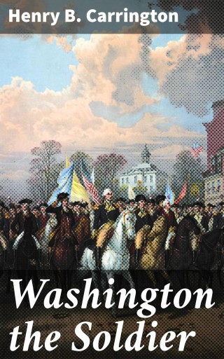 Portada del libro «Washington the Soldier», de Henry B. Carrington