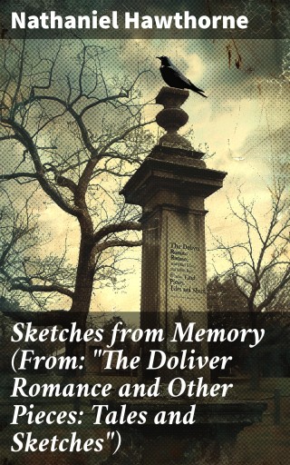 Portada del libro «Sketches from Memory (From: "The Doliver Romance and Other Pieces: Tales and Sketches")», de Nathaniel Hawthorne
