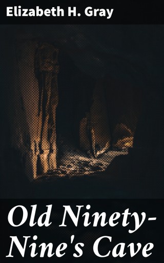 Portada del libro «Old Ninety-Nine's Cave», de Elizabeth H. Gray