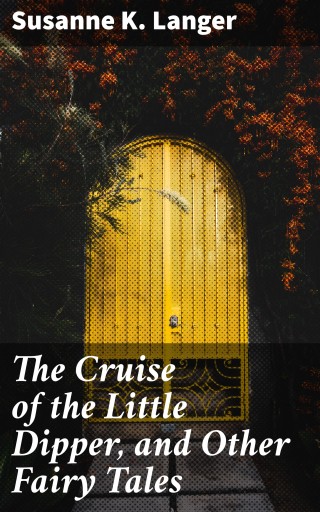 Portada del libro «The Cruise of the Little Dipper, and Other Fairy Tales», de Susanne K. Langer
