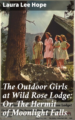 The Outdoor Girls at Wild Rose Lodge; Or, The Hermit of Moonlight Falls