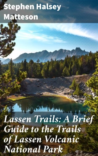 Lassen Trails: A Brief Guide to the Trails of Lassen Volcanic National Park