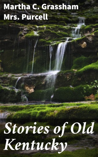 Portada del libro «Stories of Old Kentucky», de Purcell, Martha C. Grassham, Mrs.