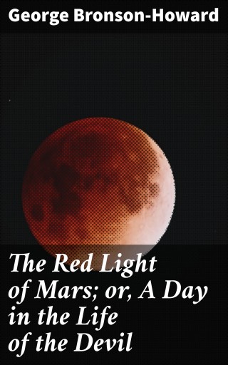 The Red Light of Mars; or, A Day in the Life of the Devil