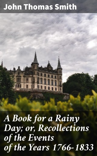 A Book for a Rainy Day; or, Recollections of the Events of the Years 1766-1833