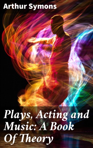 Plays, Acting and Music: A Book Of Theory