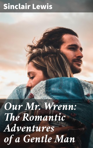 Our Mr. Wrenn: The Romantic Adventures of a Gentle Man