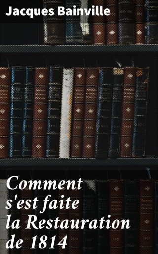 Comment s'est faite la Restauration de 1814