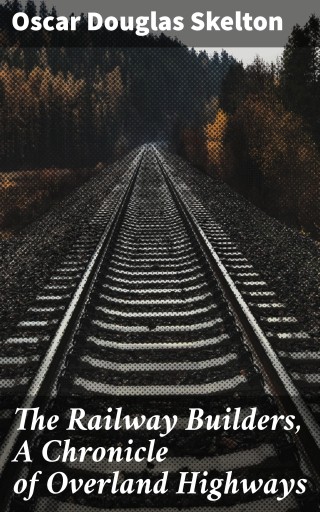 The Railway Builders, A Chronicle of Overland Highways