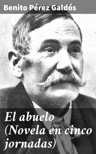El abuelo (Novela en cinco jornadas)