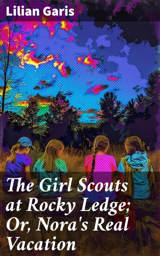 The Girl Scouts at Rocky Ledge; Or, Nora's Real Vacation
