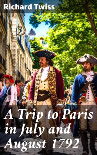 A Trip to Paris in July and August 1792