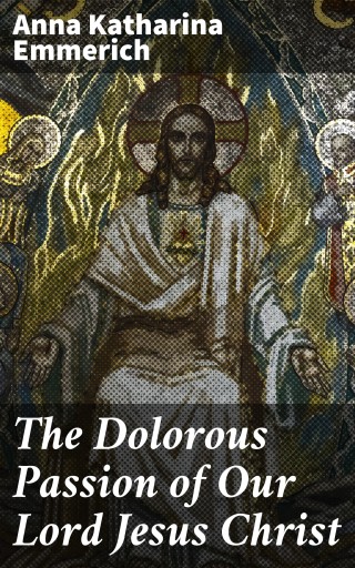 The Dolorous Passion of Our Lord Jesus Christ