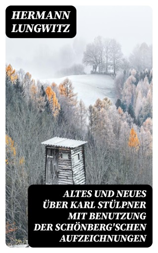 Altes und Neues über Karl Stülpner mit Benutzung der Schönberg'schen Aufzeichnungen